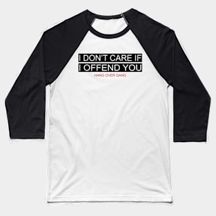 I Don’t Care If I Offend You Baseball T-Shirt